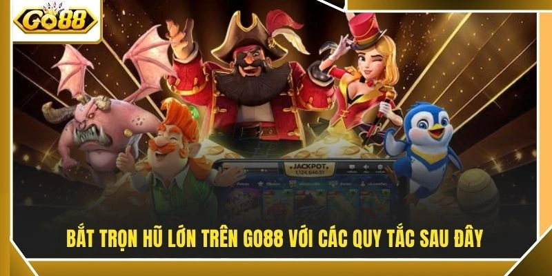 Mẹo Chơi Nổ Hũ | Nắm Bắt 3 Khung Giờ Vàng Dễ Thắng Lớn 4 Bắt trọn hũ lớn trên GO88 với các quy tắc sau đây