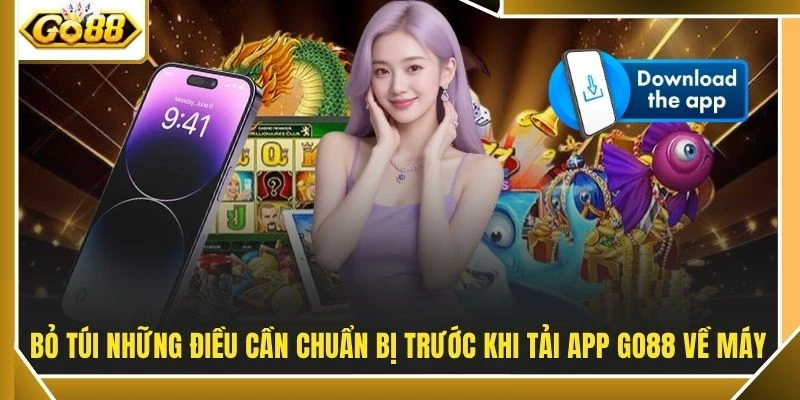 Bỏ túi những điều cần chuẩn bị trước khi tải app GO88 về máy