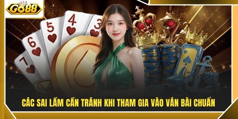 Các sai lầm cần tránh khi tham gia vào ván bài chuẩn