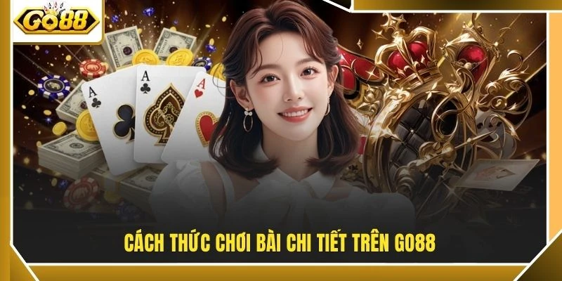 Cách thức chơi bài chi tiết trên GO88