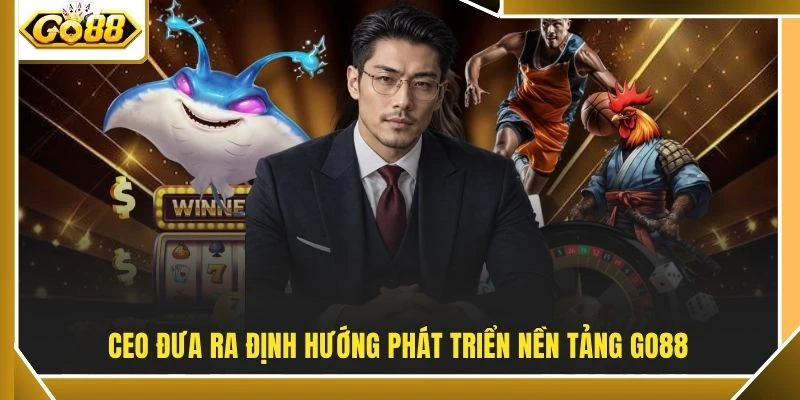 CEO Gavin Go88 3 CEO đưa ra định hướng phát triển GO88