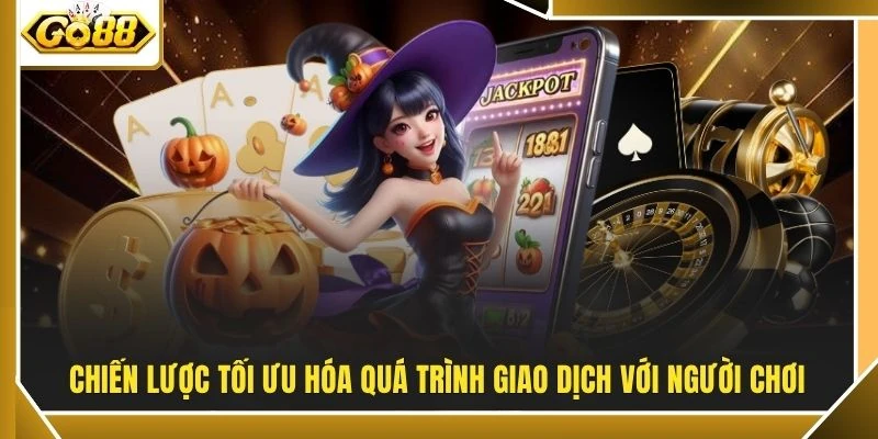 CEO Gavin Go88 2 Chiến lược tối ưu hóa quá trình giao dịch với người chơi