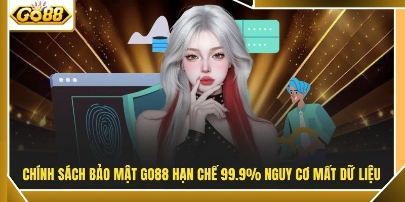 Chính sách bảo mật Go88 1 Chính sách bảo mật GO88 hạn chế 99.9% nguy cơ mất dữ liệu