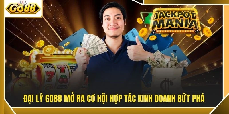 Đại Lý Go88 1 Đại lý GO88 mở ra cơ hội hợp tác kinh doanh bứt phá