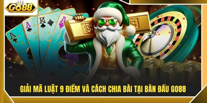 Giải mã luật 9 điểm và cách chia bài tại bàn đấu GO88