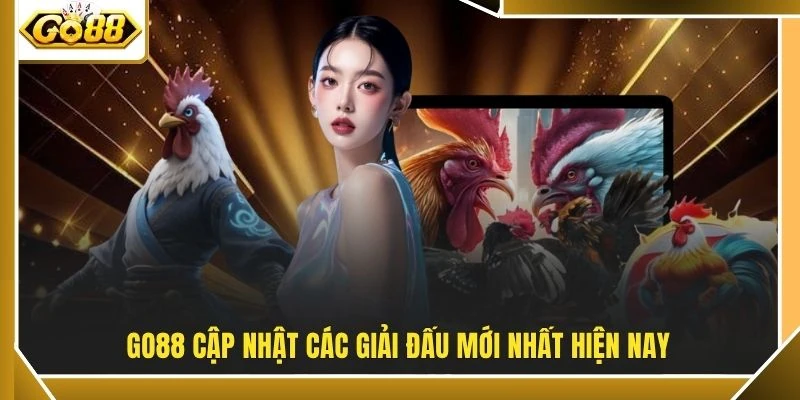 GO88 cập nhật các giải đấu mới nhất hiện nay
