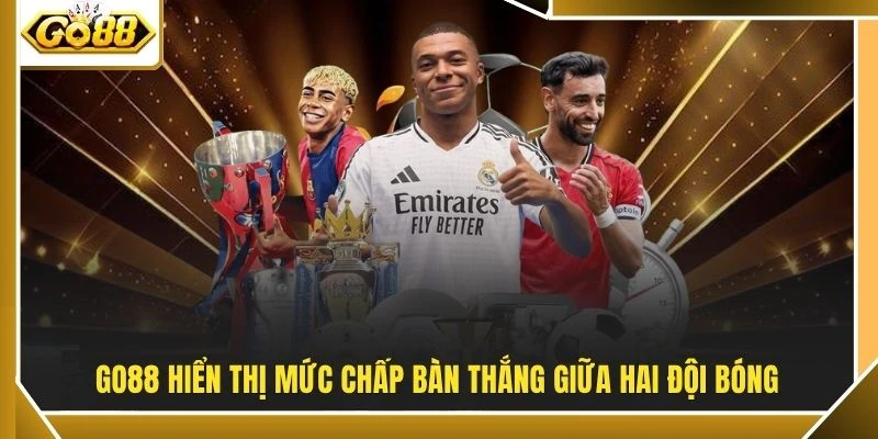 Tỷ Lệ Kèo Nhà Cái - 3 Mốc Chấp Bàn Thắng Thường Gặp 3 GO88 hiển thị mức chấp bàn thắng giữa hai đội bóng