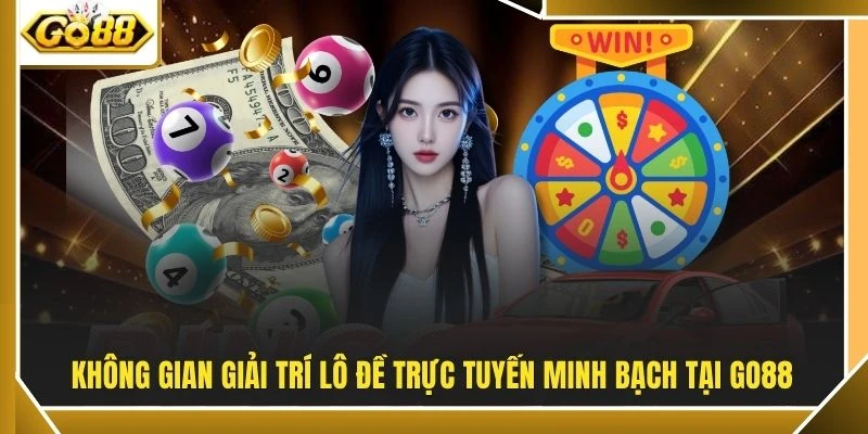 Không gian giải trí lô đề trực tuyến minh bạch tại GO88