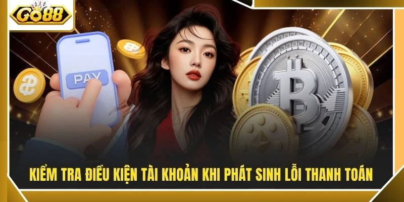 Kiểm tra điều kiện tài khoản khi phát sinh lỗi thanh toán
