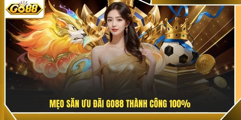 Khuyến Mãi GO88 3 Mẹo săn ưu đãi GO88 thành công 100%
