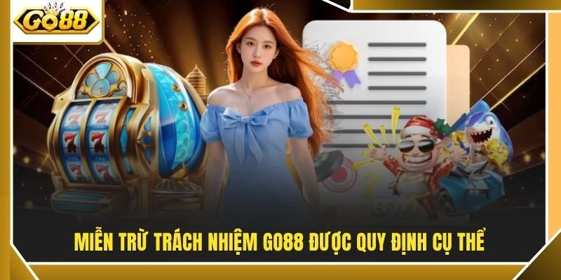 Miễn trừ trách nhiệm GO88 được quy định cụ thể