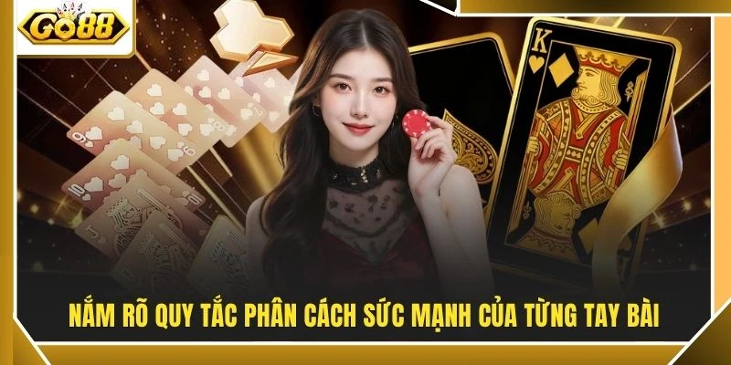 Nắm rõ quy tắc phân cách sức mạnh của từng tay bài
