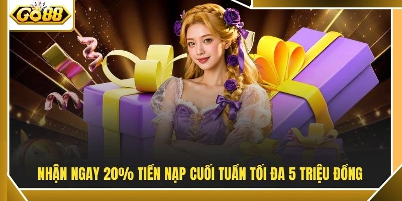 Khuyến Mãi GO88 2 Nhận ngay 20% tiền nạp cuối tuần tối đa 5 triệu đồng