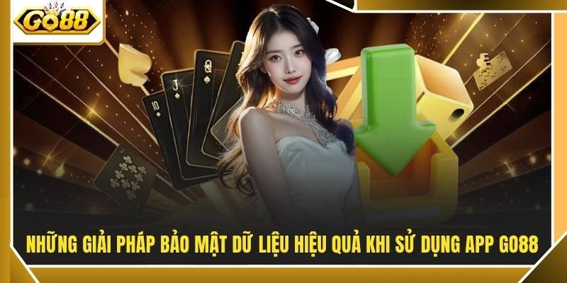 Những giải pháp bảo mật dữ liệu hiệu quả khi sử dụng app GO88