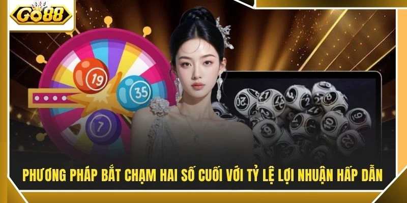 Phương pháp bắt chạm hai số cuối với tỷ lệ lợi nhuận hấp dẫn