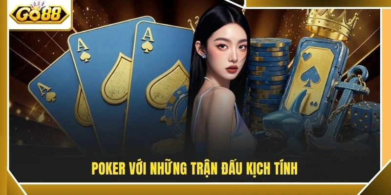Poker với những trận đấu kịch tính