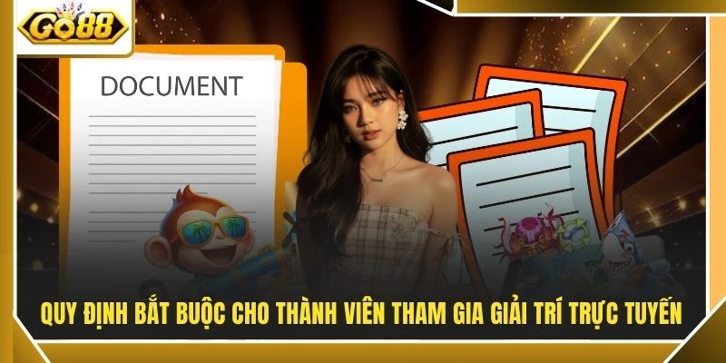 Quy định bắt buộc cho thành viên tham gia giải trí trực tuyến