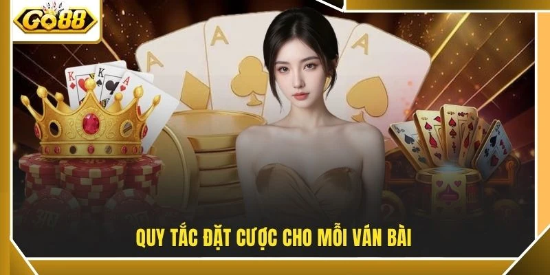 Quy tắc đặt cược cho mỗi ván bài