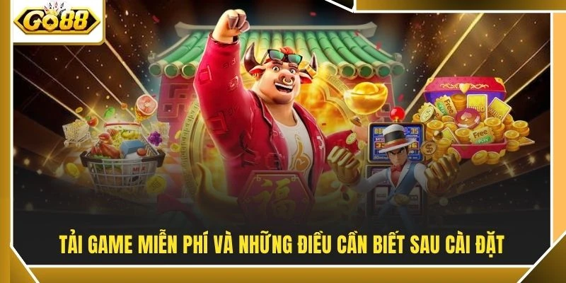 Tải Game Nổ Hũ - GO88 Đưa Vòng Quay Vào Túi Sau 3 Bước 4 Tải game miễn phí và những điều cần biết sau cài đặt
