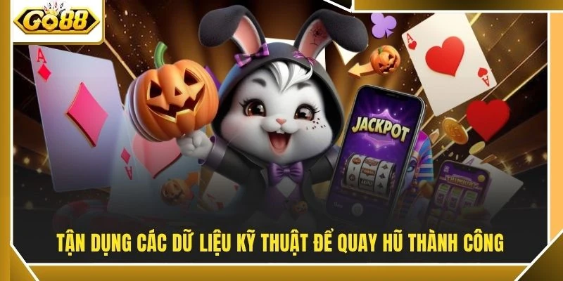 Mẹo Chơi Nổ Hũ | Nắm Bắt 3 Khung Giờ Vàng Dễ Thắng Lớn 3 Tận dụng các dữ liệu kỹ thuật để quay hũ thành công