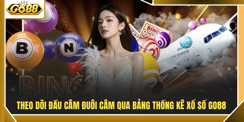 Theo dõi đầu câm đuôi câm qua bảng thống kê xổ số GO88