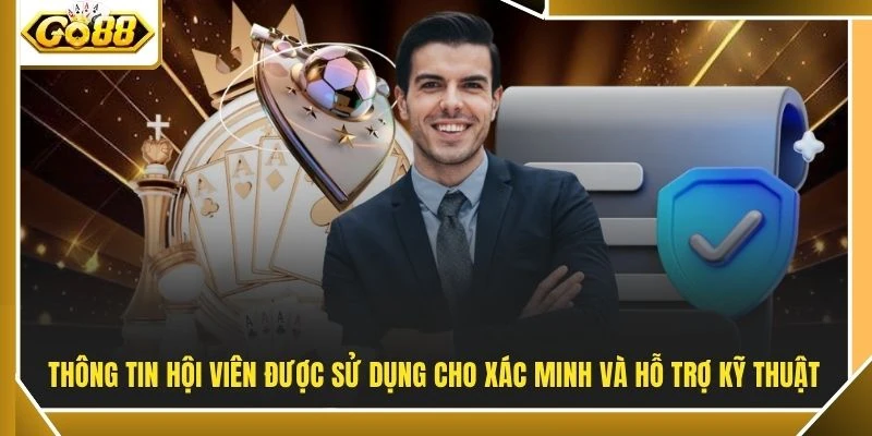 Chính sách bảo mật Go88 3 Thông tin hội viên được sử dụng cho xác minh và hỗ trợ kỹ thuật