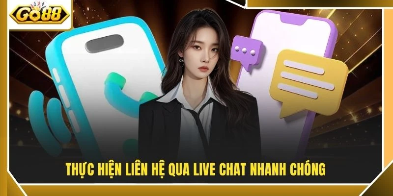 Thực hiện liên hệ qua live chat nhanh chóng