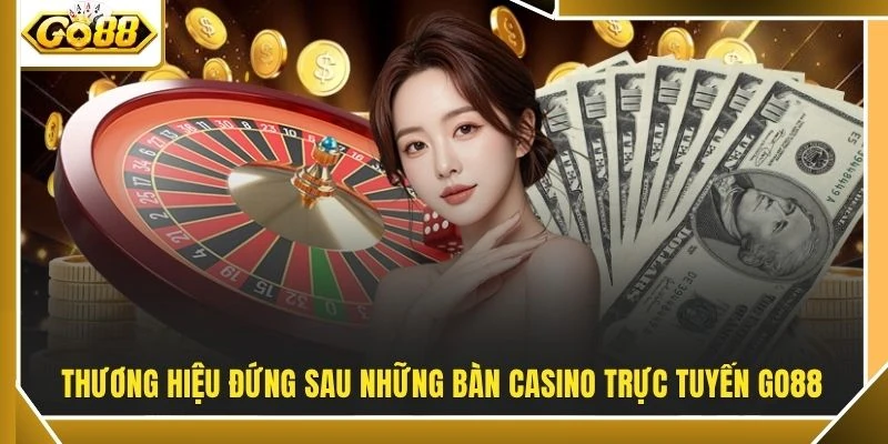 Thương hiệu đứng sau những bàn casino trực tuyến GO88