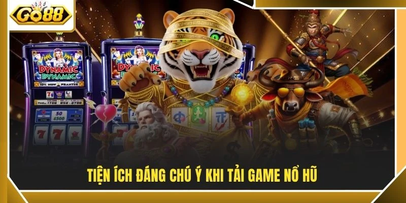 Tải Game Nổ Hũ - GO88 Đưa Vòng Quay Vào Túi Sau 3 Bước 2 Tiện ích đáng chú ý khi tải game nổ hũ