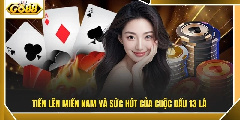 Tiến lên miền Nam và sức hút của cuộc đấu 13 lá