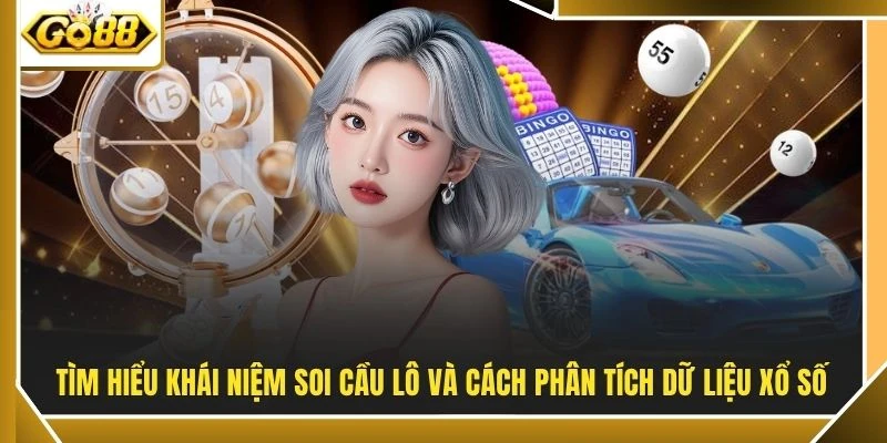 Tìm hiểu khái niệm soi cầu lô và cách phân tích dữ liệu xổ số